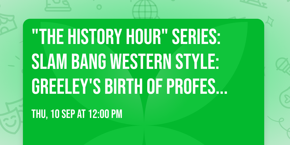 "The History Hour" Series: Slam Bang Western Style: Greeley's Birth of Professional Wrestling