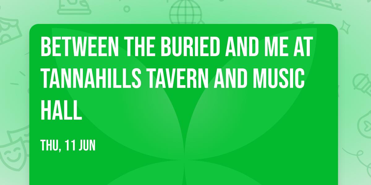 Between the Buried and Me at Tannahills Tavern and Music Hall