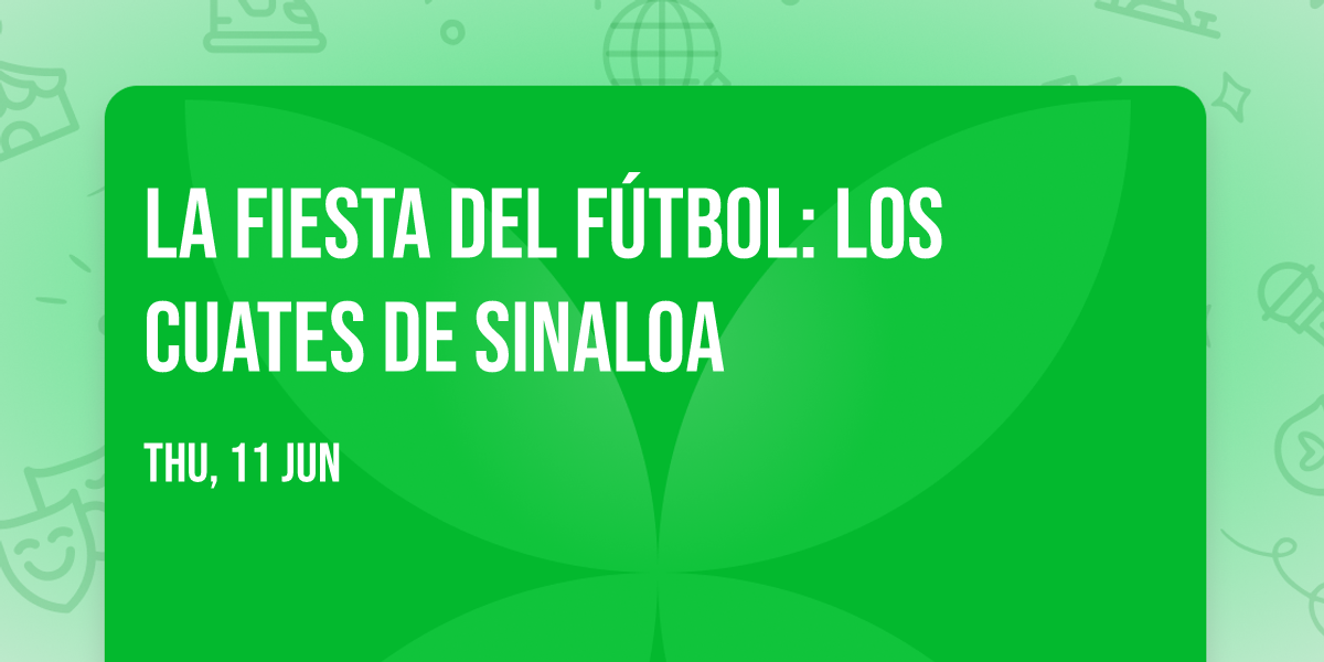 La Fiesta del F\u00fatbol: Los Cuates de Sinaloa