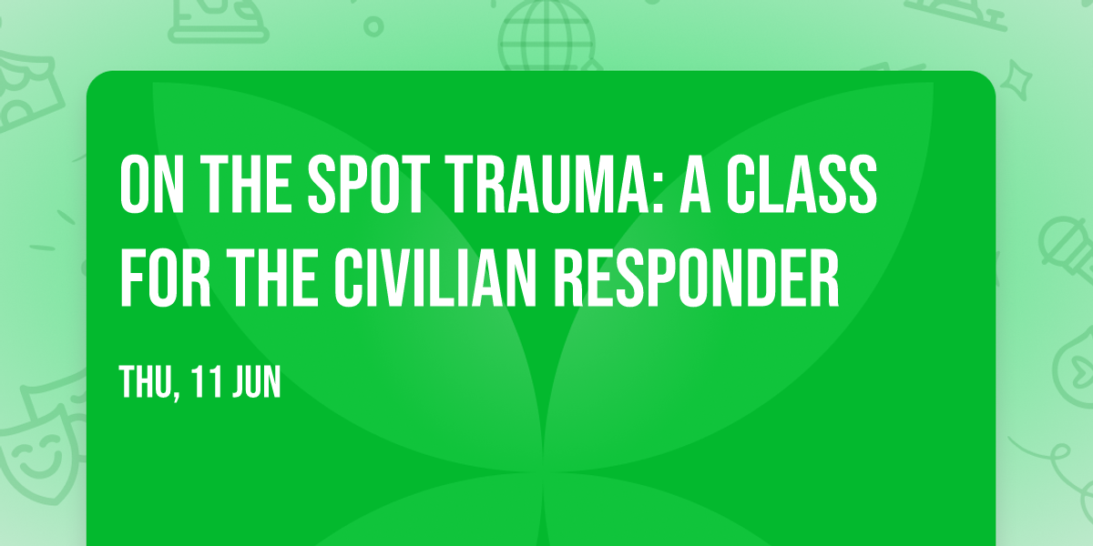 On The Spot Trauma: a class for the civilian responder
