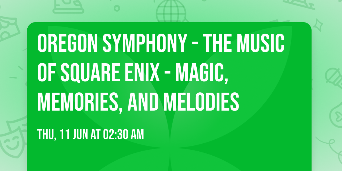 Oregon Symphony - The Music of SQUARE ENIX - Magic, Memories, and Melodies