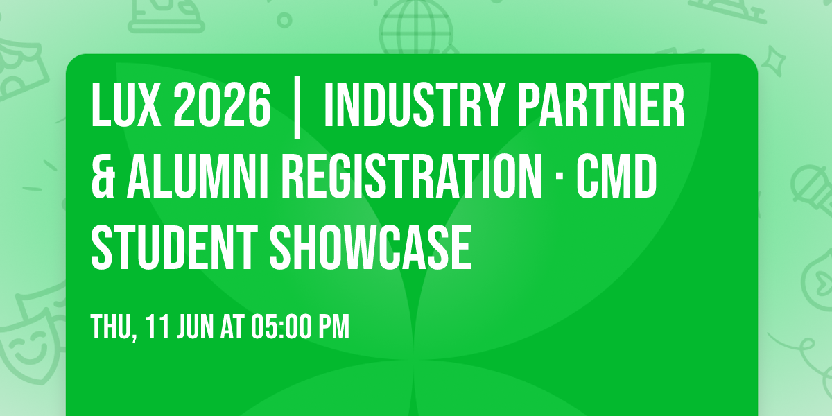 LUX 2026 | Industry Partner & Alumni Registration \u00b7 CMD Student Showcase