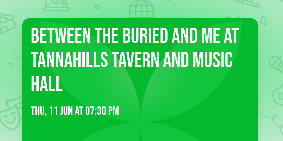 Between the Buried and Me at Tannahills Tavern and Music Hall