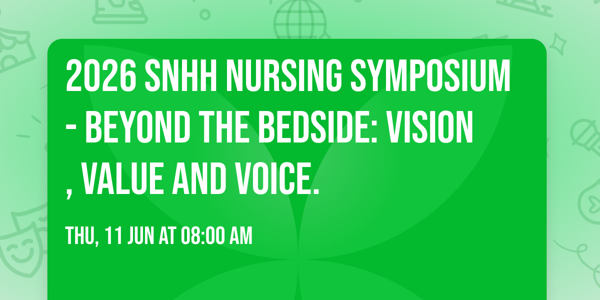 2026 SNHH Nursing Symposium - Beyond the bedside: Vision, Value and Voice.