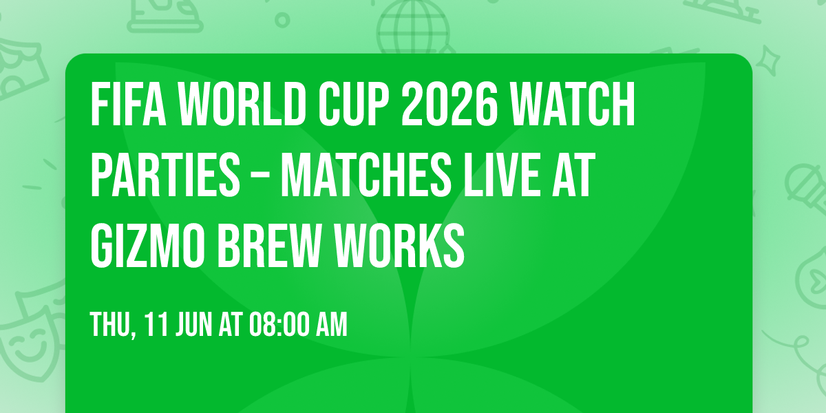 FIFA World Cup 2026 Watch Parties \u2013 Matches LIVE at Gizmo Brew Works