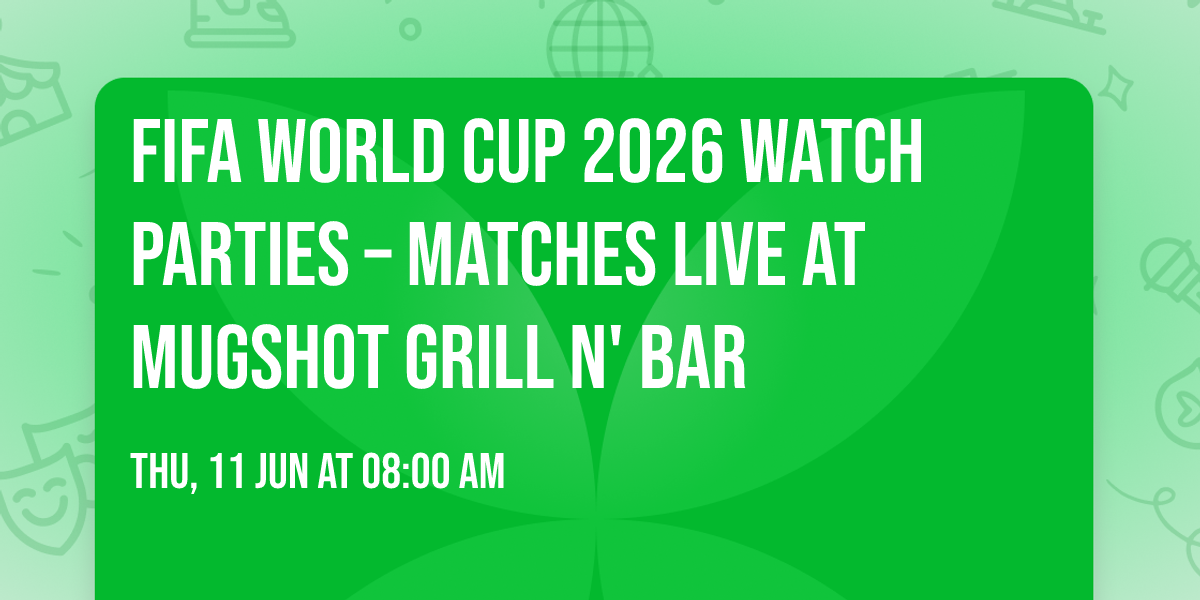FIFA World Cup 2026 Watch Parties \u2013 Matches LIVE at Mugshot Grill N' Bar