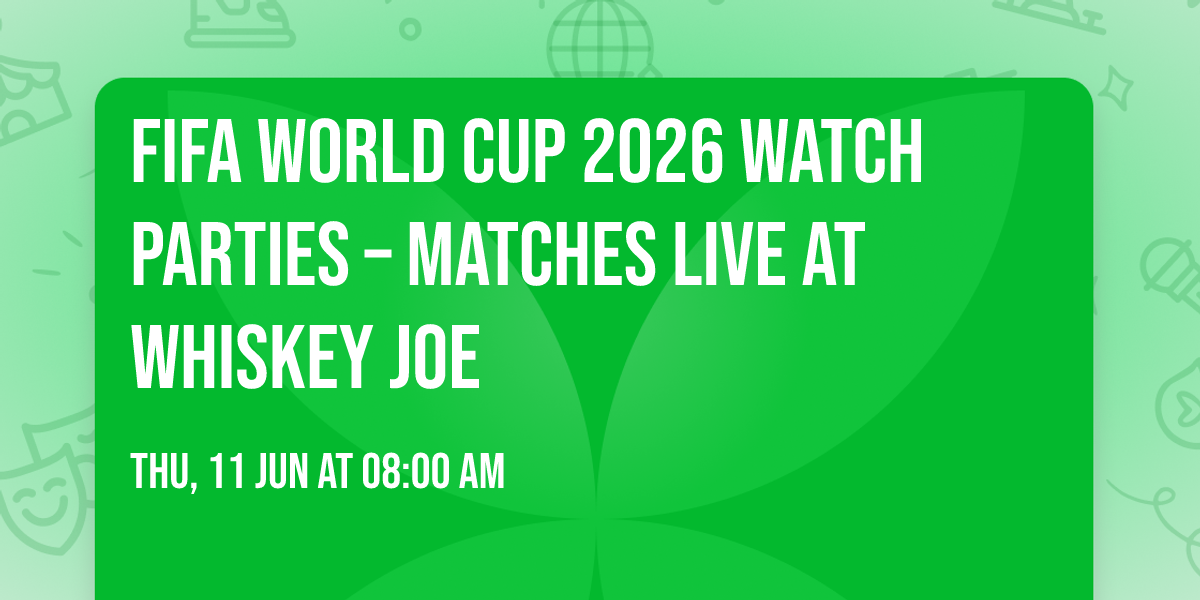 FIFA World Cup 2026 Watch Parties \u2013 Matches LIVE at Whiskey Joe