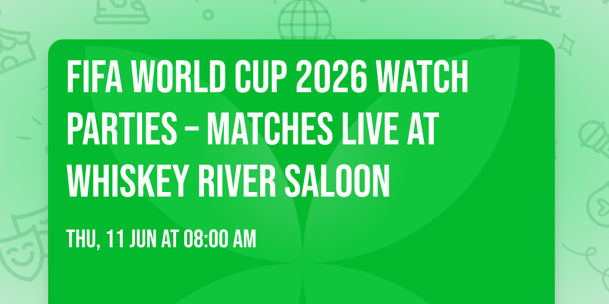 FIFA World Cup 2026 Watch Parties \u2013 Matches LIVE at Whiskey River Saloon