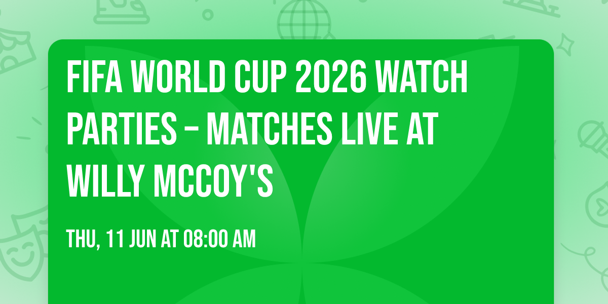 FIFA World Cup 2026 Watch Parties \u2013 Matches LIVE at Willy McCoy's