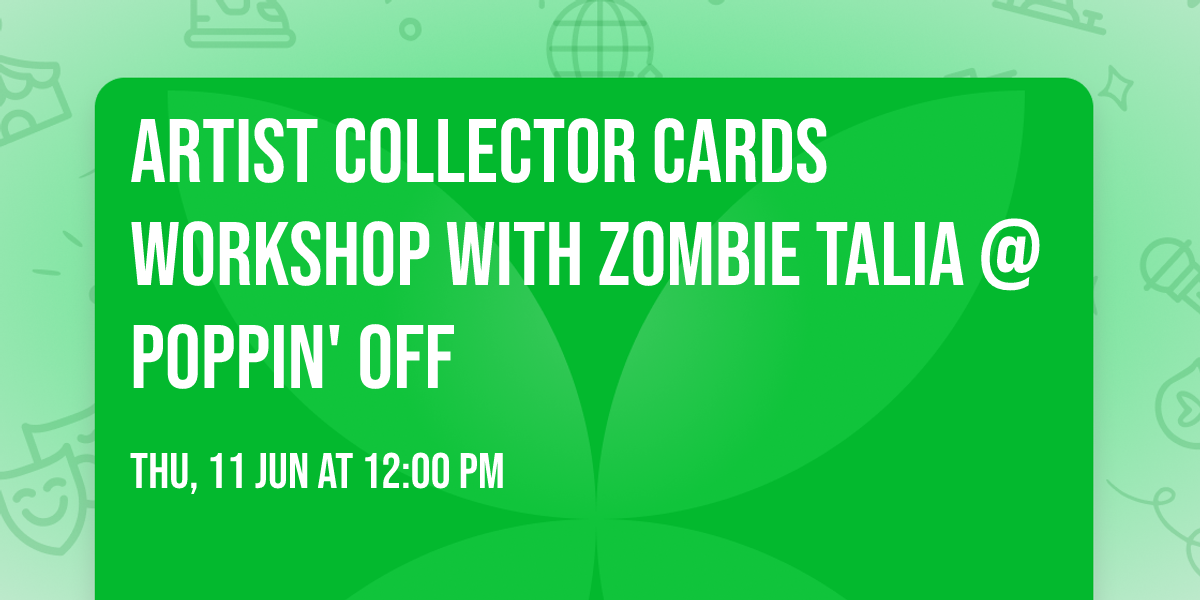 \ud83d\udd8c\ufe0f Artist Collector Cards Workshop with Zombie Talia @ Poppin' Off