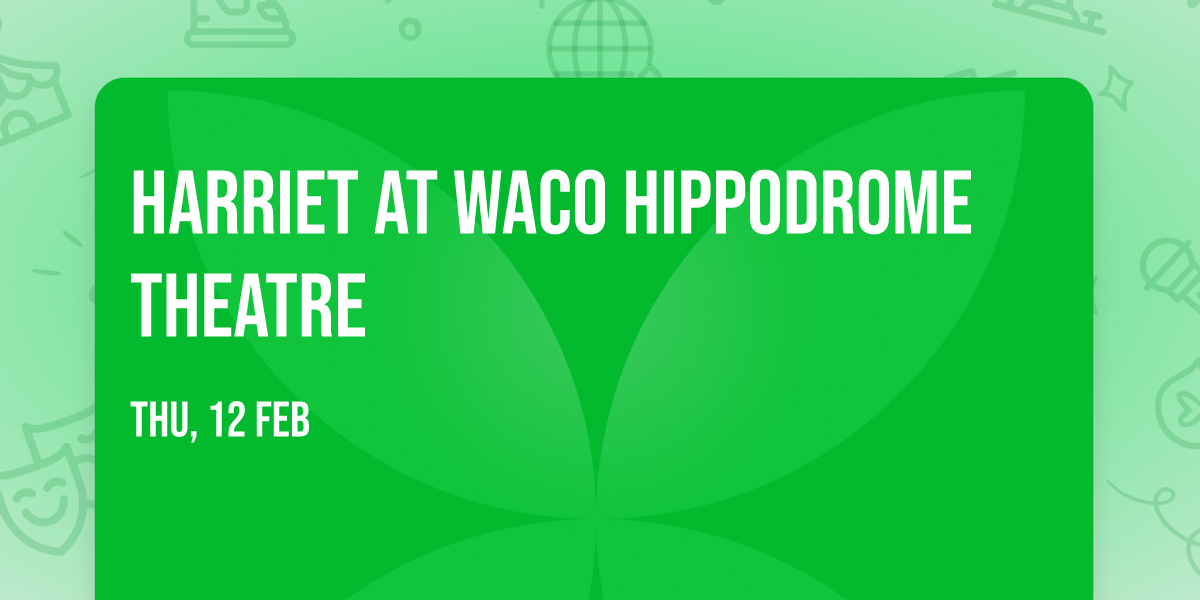 Harriet at Waco Hippodrome Theatre