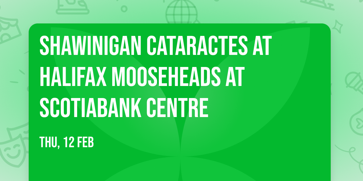 Shawinigan Cataractes at Halifax Mooseheads at Scotiabank Centre