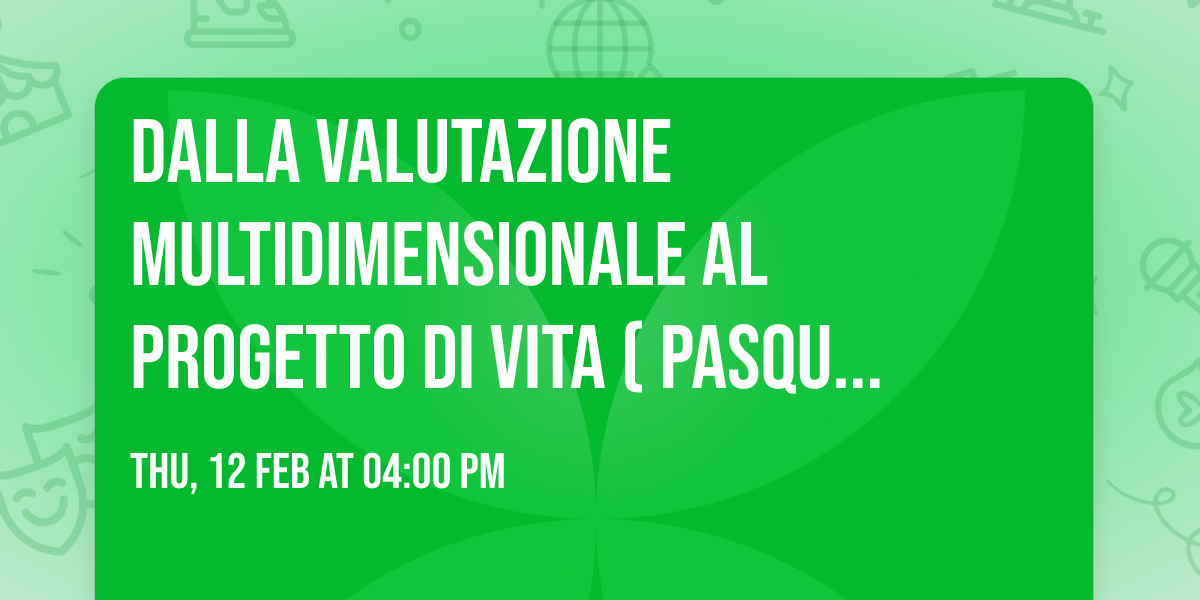 Dalla valutazione multidimensionale al progetto di vita  (Pasqualotto)