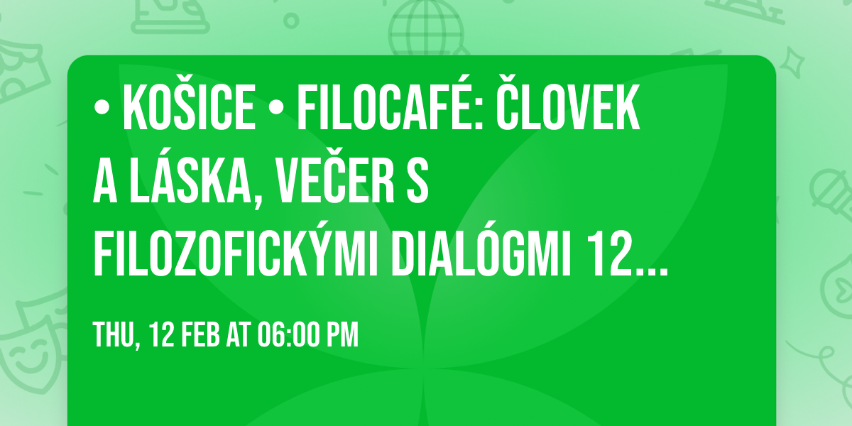 \u2022 Ko\u0161ice \u2022 FiloCaf\u00e9: \u010cLOVEK A L\u00c1SKA, ve\u010der s filozofick\u00fdmi dial\u00f3gmi 12.2.2026