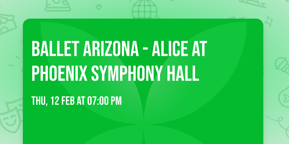 Ballet Arizona - Alice at Phoenix Symphony Hall