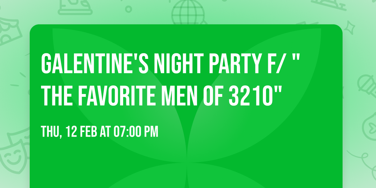 Galentine's Night Party f\/ "The Favorite Men of 3210"