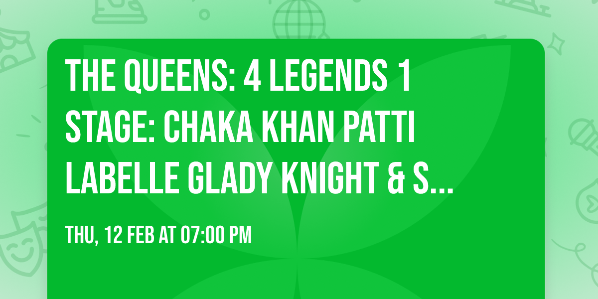 The Queens: 4 Legends  1 Stage: Chaka Khan  Patti LaBelle  Glady Knight & Stephanie Mills