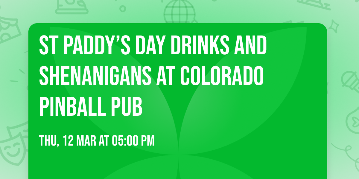 St Paddy\u2019s Day Drinks and Shenanigans at Colorado Pinball Pub
