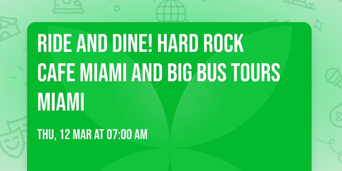Ride and Dine! Hard Rock Cafe Miami and Big Bus Tours Miami