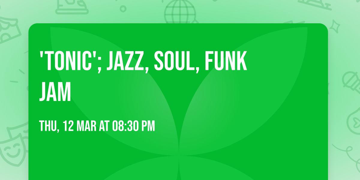 'Tonic'; Jazz, Soul, Funk Jam