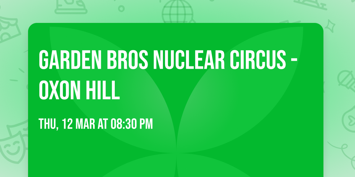 Garden Bros Nuclear Circus - Oxon Hill