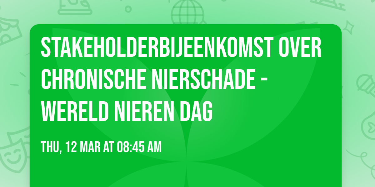 Stakeholderbijeenkomst over chronische nierschade - Wereld Nieren Dag
