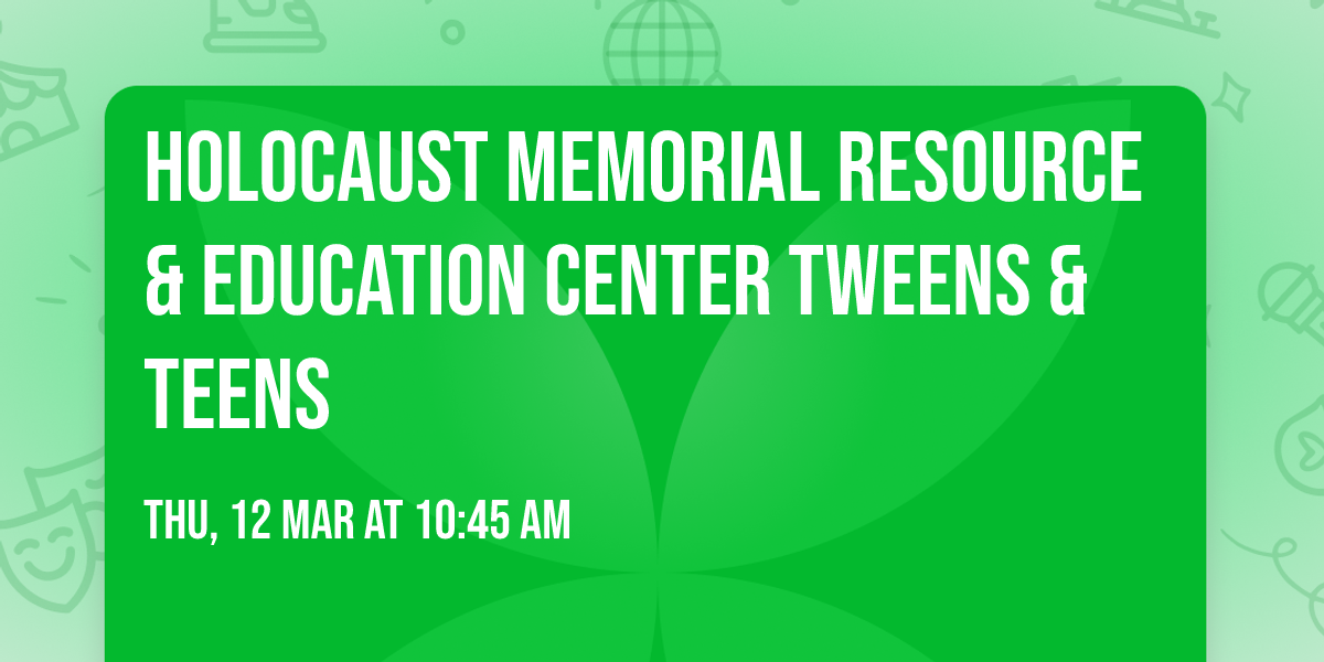 Holocaust Memorial Resource & Education Center Tweens & Teens