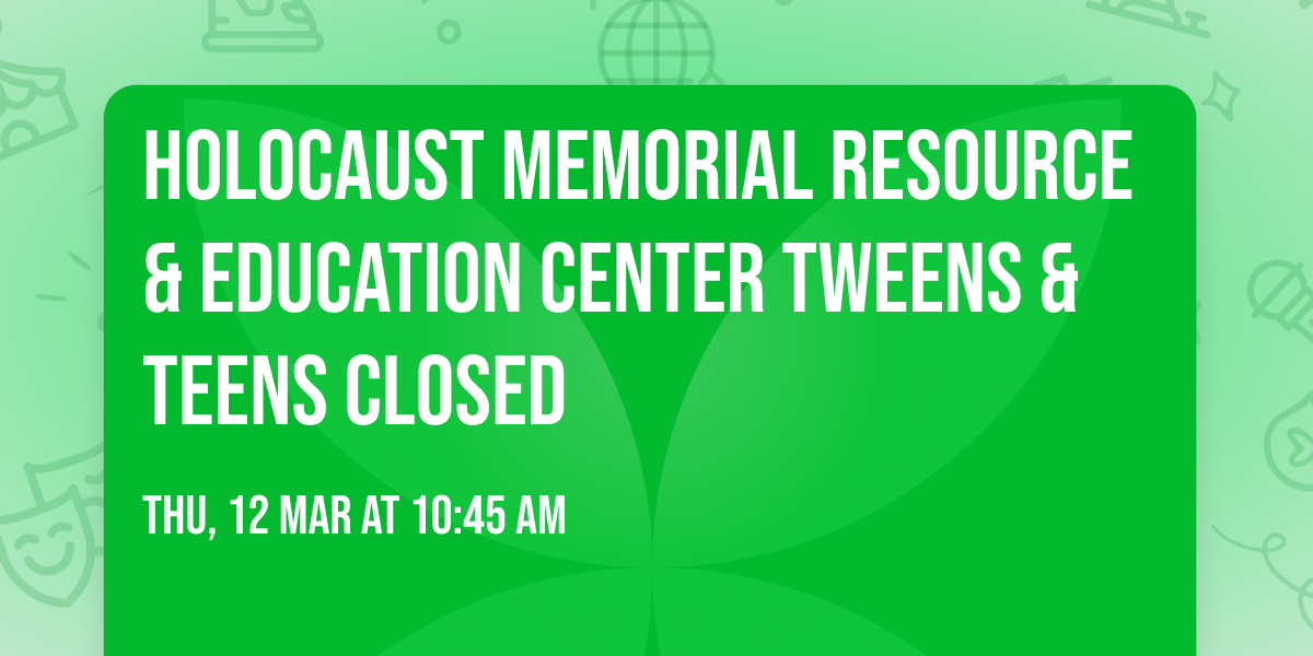 Holocaust Memorial Resource & Education Center Tweens & Teens CLOSED