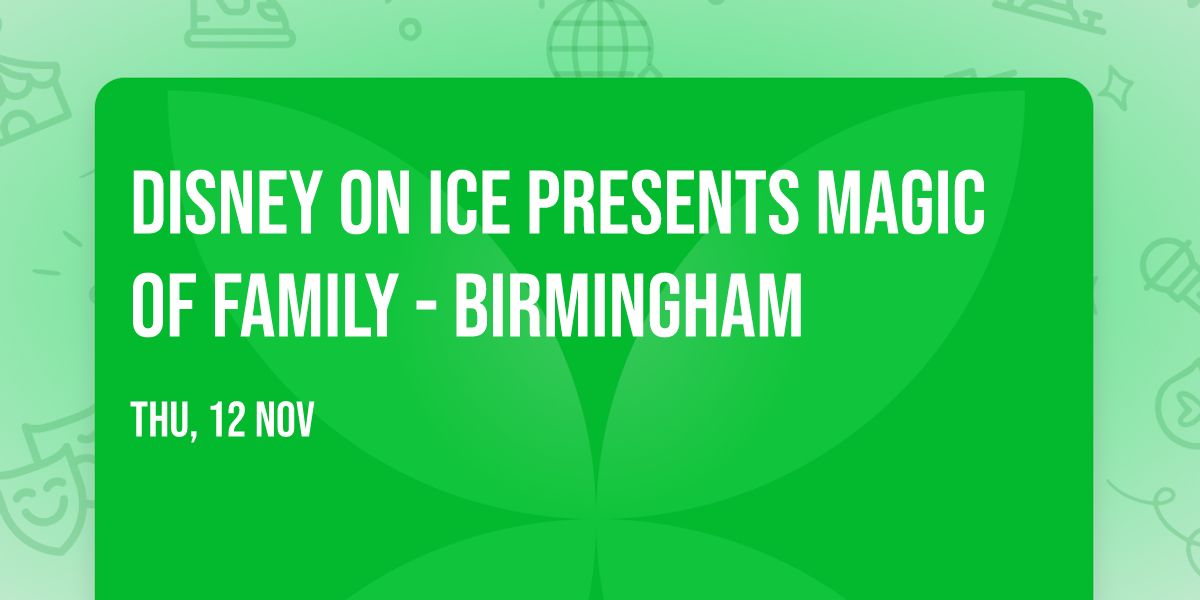 Disney on Ice presents Magic of Family - Birmingham