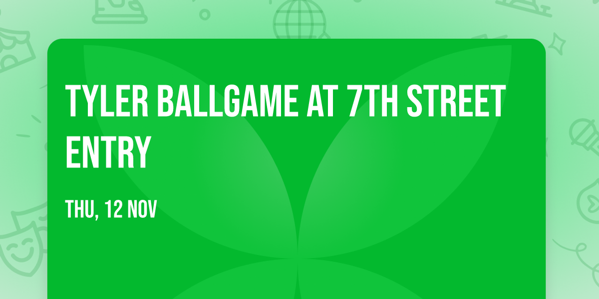 Tyler Ballgame at 7th Street Entry