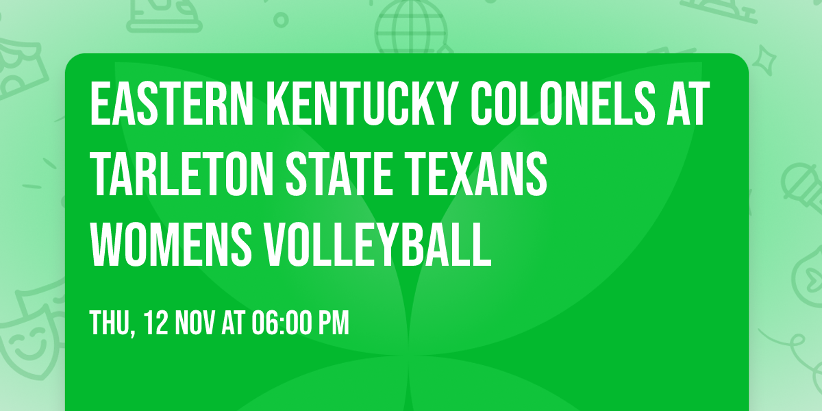 Eastern Kentucky Colonels at Tarleton State Texans Womens Volleyball