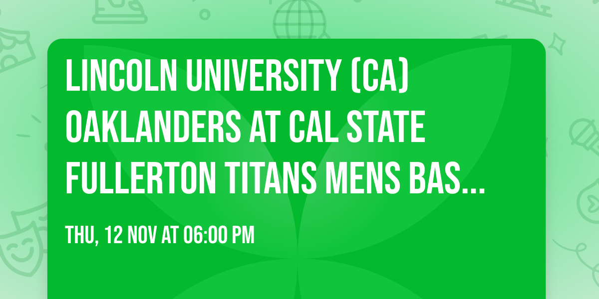 Lincoln University (CA) Oaklanders at Cal State Fullerton Titans Mens Basketball