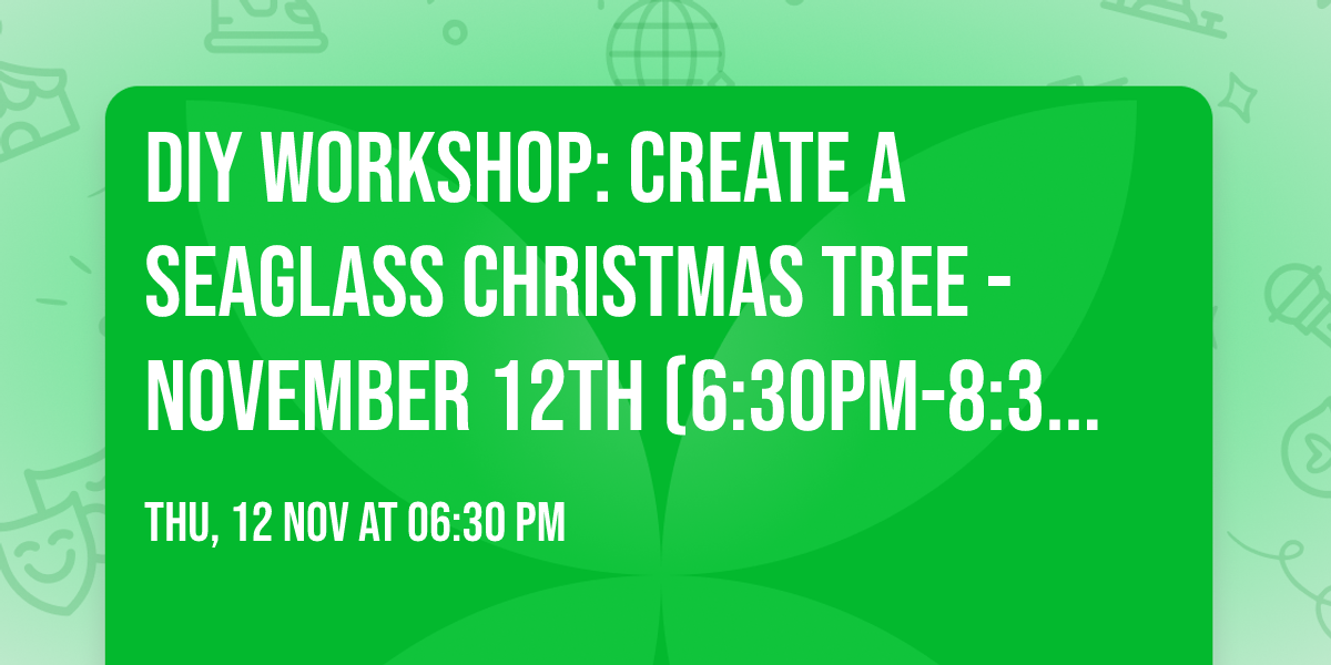 DIY Workshop: Create a Seaglass Christmas Tree - November 12th (6:30pm-8:30pm)