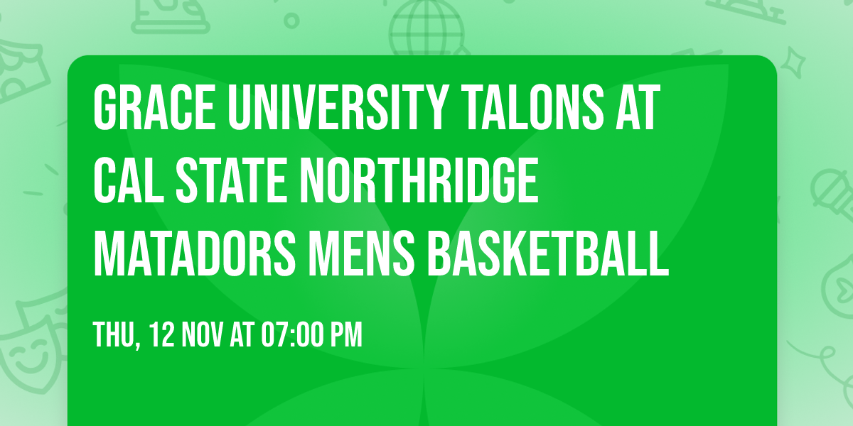 Grace University Talons at Cal State Northridge Matadors Mens Basketball