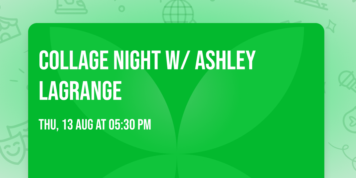 COLLAGE NIGHT w\/ ASHLEY LAGRANGE