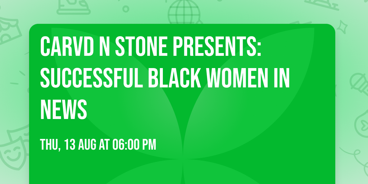 Carvd N Stone Presents: Successful Black Women in News