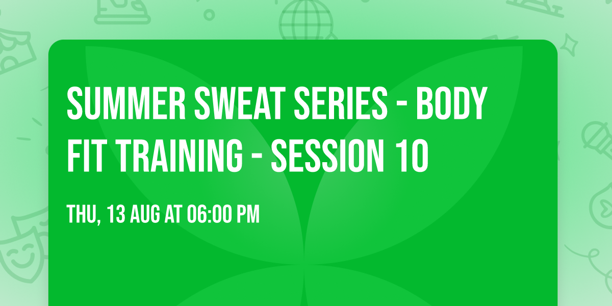Summer Sweat Series - Body Fit Training - Session 10