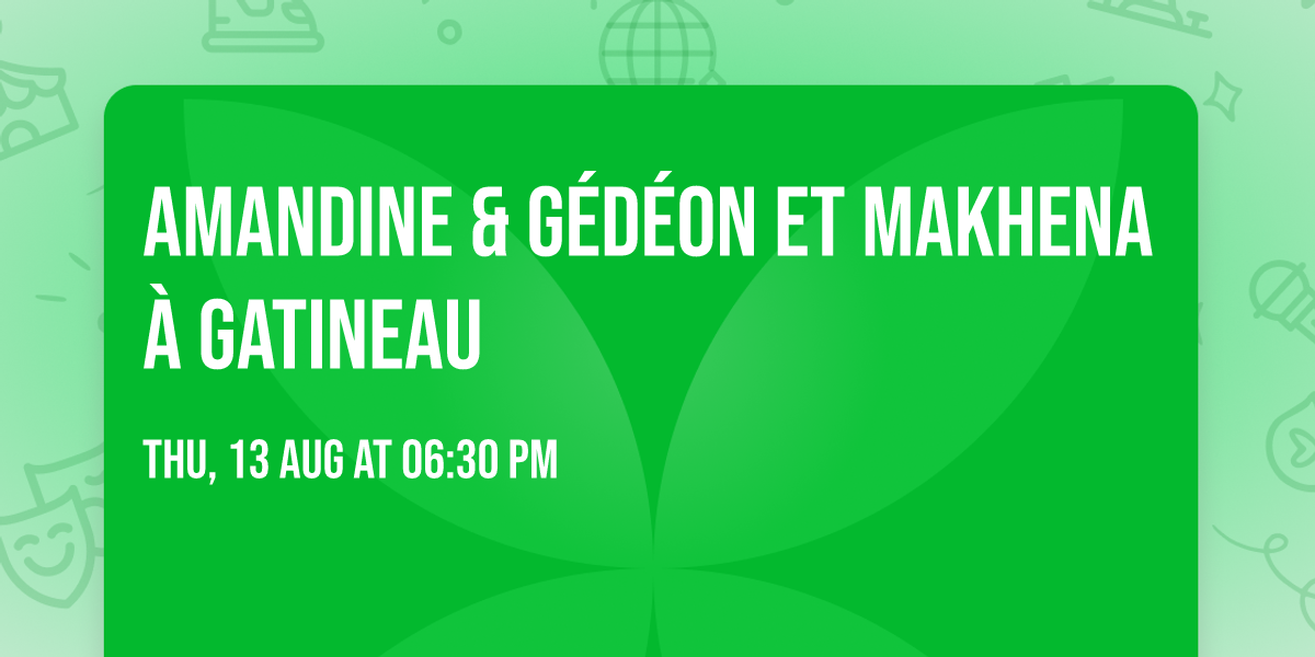 Amandine & G\u00e9d\u00e9on et Makhena \u00e0 Gatineau
