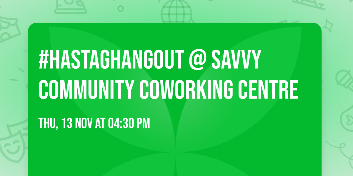 #HastagHangout @ Savvy Community CoWorking Centre