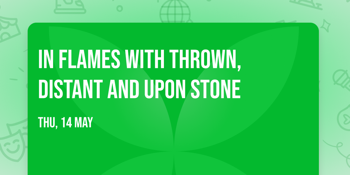 In Flames with thrown, Distant and Upon Stone