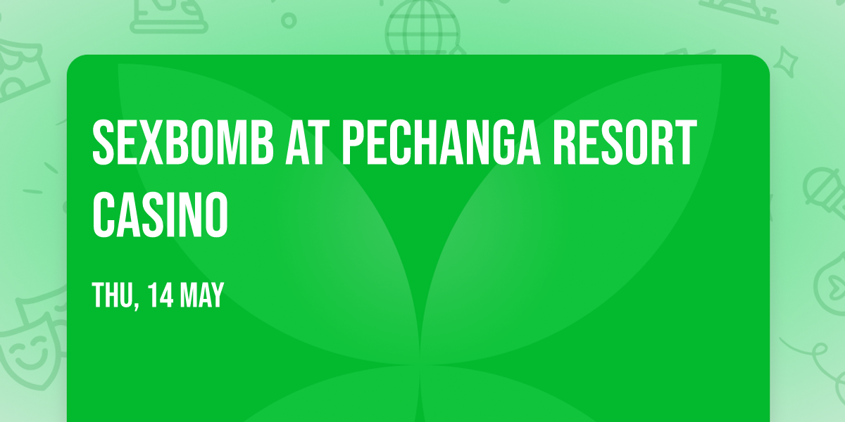 Sexbomb at Pechanga Resort Casino
