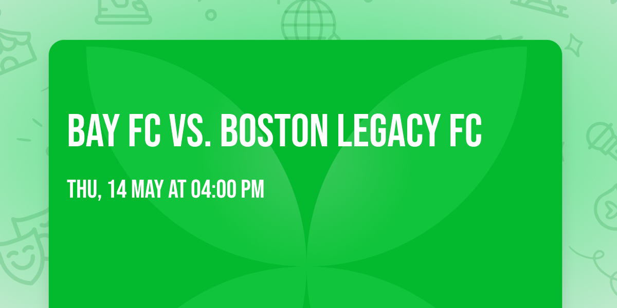 Bay FC vs. Boston Legacy FC