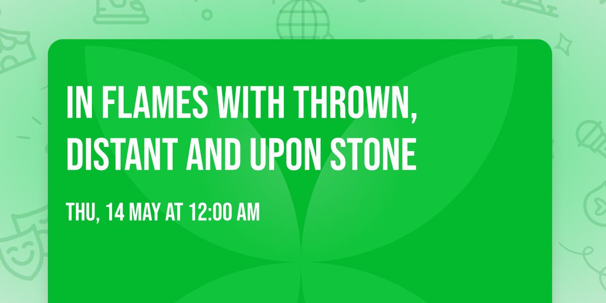 In Flames with thrown, Distant and Upon Stone