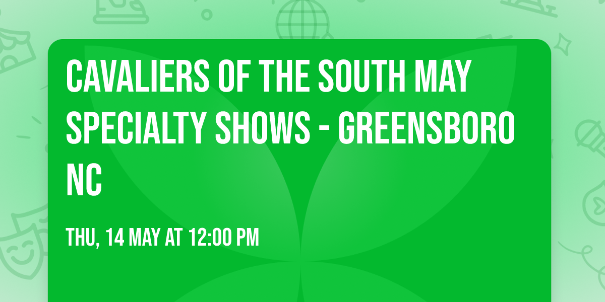 Cavaliers of the South May Specialty Shows - Greensboro NC