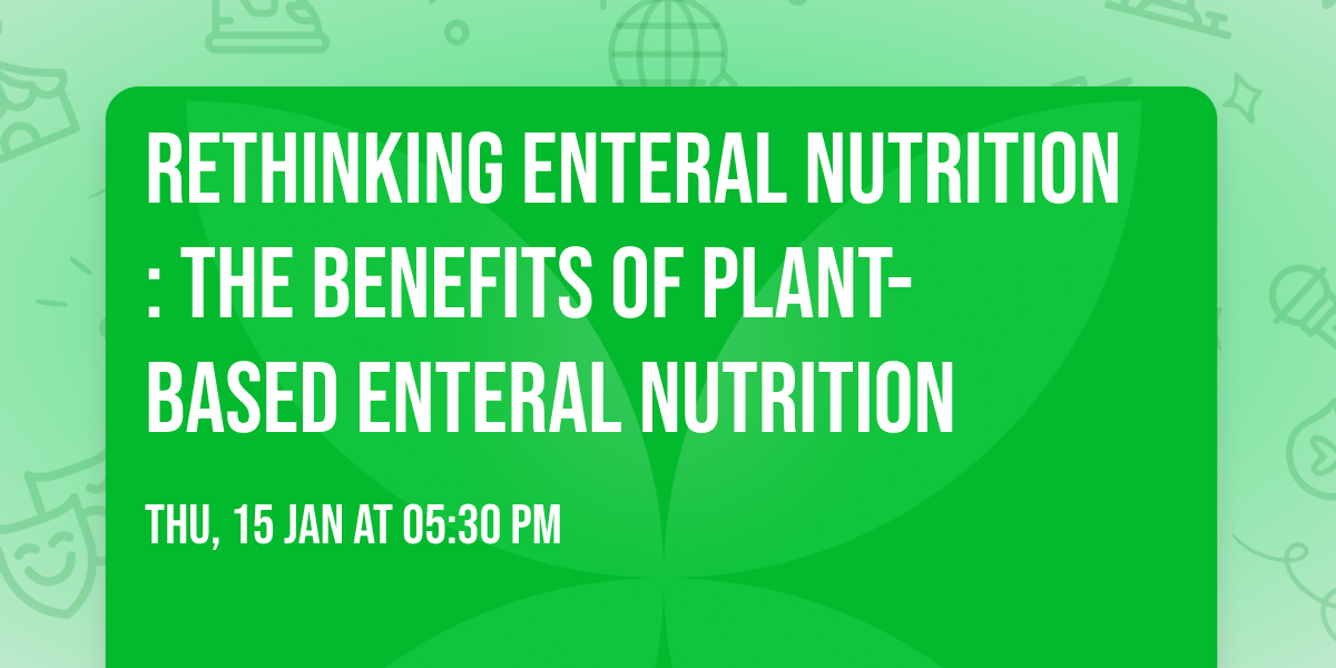 Rethinking Enteral Nutrition: The benefits of plant-based enteral nutrition