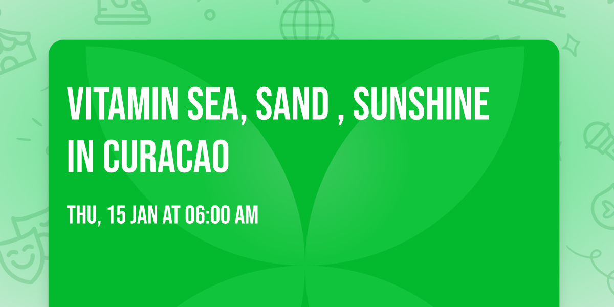 Vitamin Sea, Sand , Sunshine in Curacao