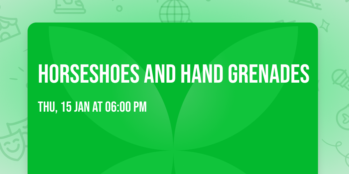 Horseshoes and Hand Grenades