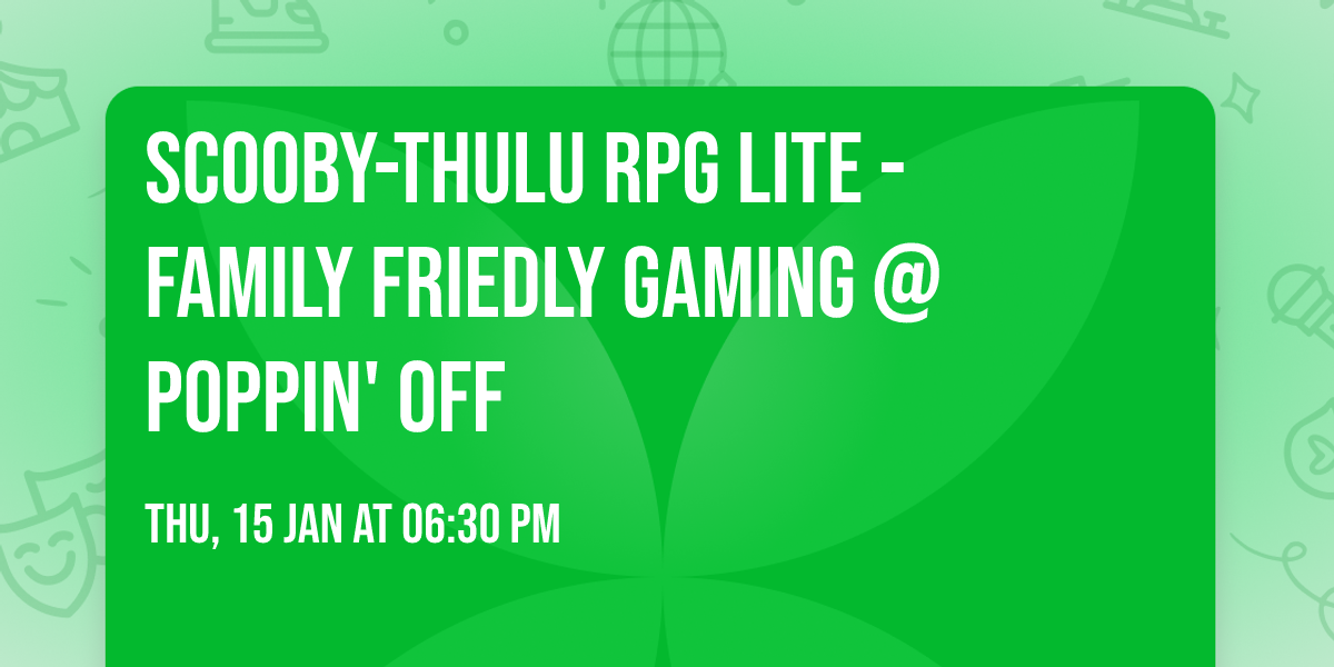 Scooby-Thulu RPG Lite - Family Friedly Gaming @ Poppin' Off
