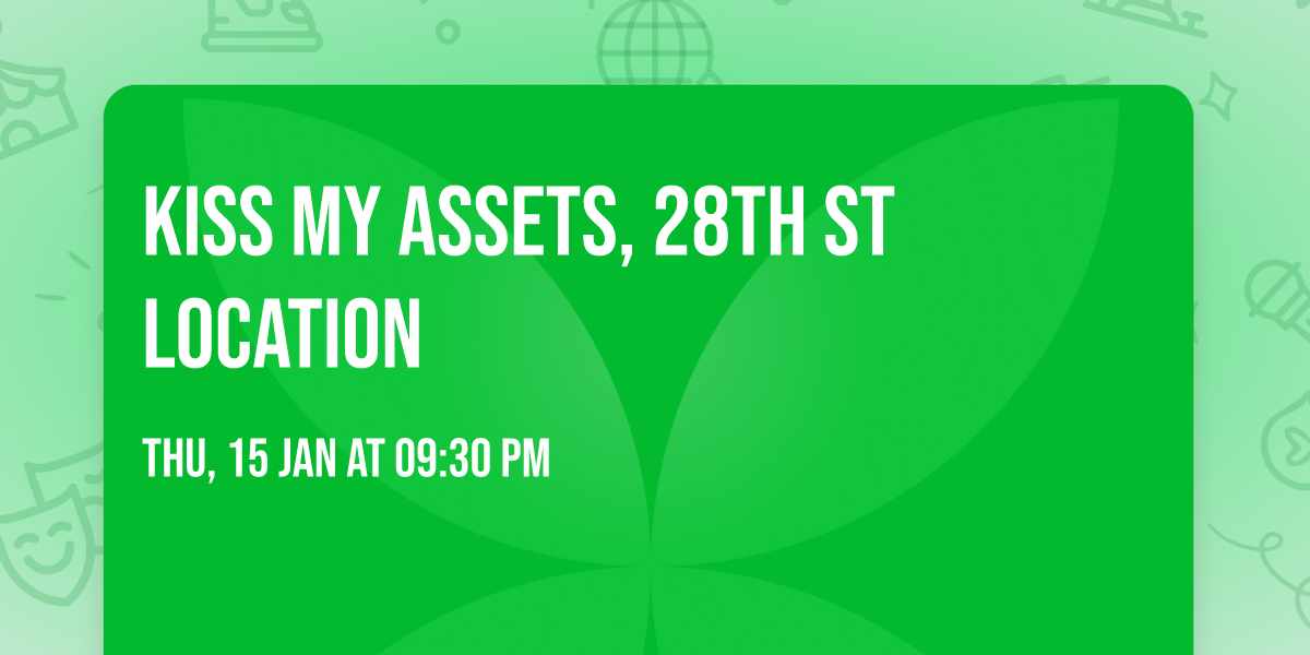 Kiss my Assets, 28th St Location