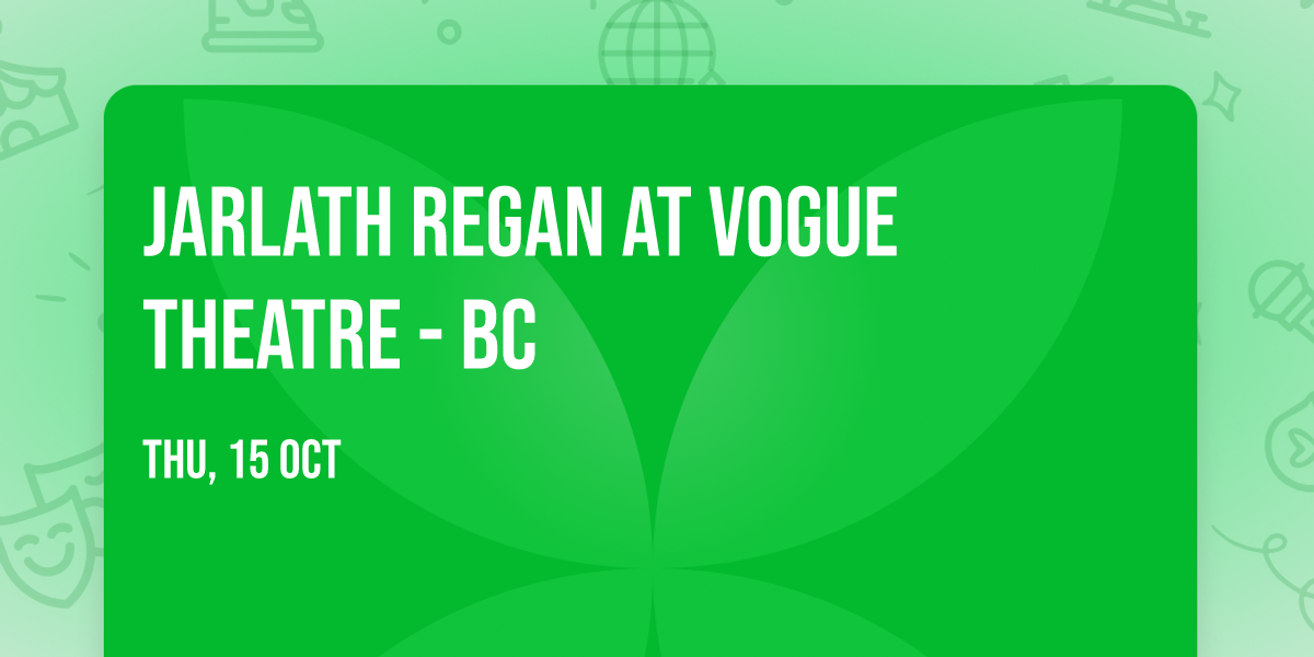Jarlath Regan at Vogue Theatre - BC